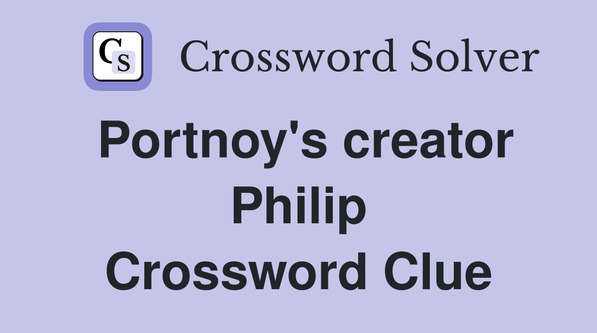 Portnoy's creator Philip Crossword Clue Answers Crossword Solver